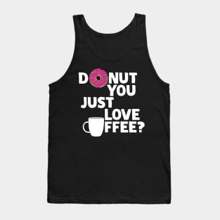 Donut you just love coffee? Tank Top